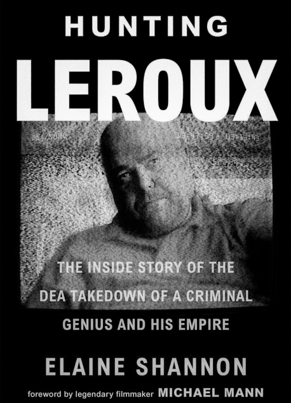 “Hunting LeRoux: The Inside Story of the DEA Takedown of a Criminal Genius and His Empire” by Elaine Shannon.